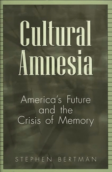 Hardcover Cultural Amnesia: America's Future and the Crisis of Memory Book