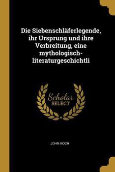 Paperback Die Siebenschläferlegende, ihr Ursprung und ihre Verbreitung, eine mythologisch-literaturgeschichtli [German] Book