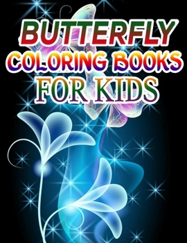 Butterfly Coloring Books for Kids: Coloring Book For Toddlers Butterfly Activity Book for Kids Ages 2- 4, 4-8, 8-12