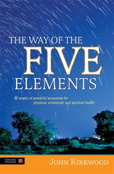 Hardcover The Way of the Five Elements: 52 Weeks of Powerful Acupoints for Physical, Emotional, and Spiritual Health Book