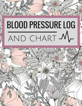 Paperback Blood Pressure Log and Chart: Blood Pressure Log Book with Blood Pressure Chart Floral Design for Daily Personal Record and your health Monitor Trac Book