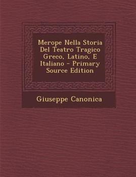 Paperback Merope Nella Storia del Teatro Tragico Greco, Latino, E Italiano [Italian] Book