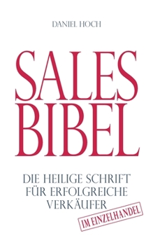 Sales Bibel: Die heilige Schrift f�r erfolgreiche Verk�ufer im Einzelhandel