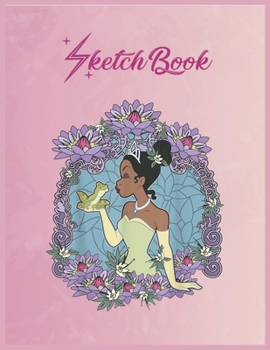SketchBook: Disney Princess And The Frog Tiana Floral Frame Portrait Empty Notebook SketchBook Floral Flower Arts Notebook for Girls Teens Kids Journal Blank UnLined 110 Pages of 8.5x11 for Drawing an