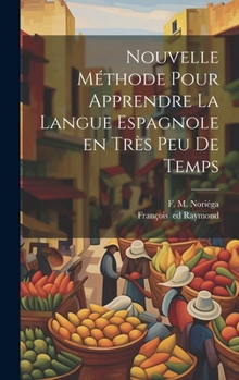 Hardcover Nouvelle méthode pour apprendre la langue espagnole en très peu de temps [French] Book