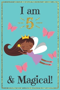 Paperback I am 5 and Magical: A fairy birthday journal for 5 year old girl gift / fairy birthday notebook for 5 year old girls birthday with more ar Book