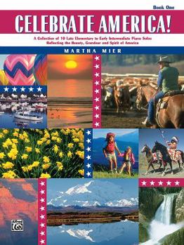 Celebrate America!, Bk 1: A Collection of 10 Late Elementary to Early Intermediate Piano Solos Reflecting the Beauty, Grandeur, and Spirit of America