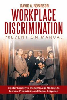 Paperback Workplace Discrimination Prevention Manual: Tips for Executives, Managers, and Students to Increase Productivity and Reduce Litigation Book