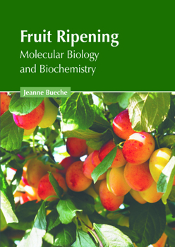 Fruit Ripening: Molecular Biology and Biochemistry