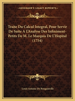 Paperback Traite Du Calcul Integral, Pour Servir De Suite A L'Analyse Des Infiniment-Petits De M. Le Marquis De L'Hopital (1754) [French] Book