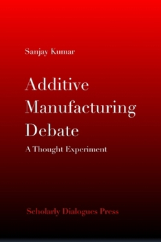 Additive Manufacturing Debate: A Thought Experiment