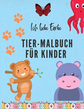 Paperback Ich liebe Farbe: Tier-Malbuch f?r Kinder im Alter von 3-8 Jahren. Malbuch f?r Jungen und M?dchen - Activity-Malbuch f?r Kinder [German] [Large Print] Book