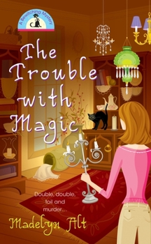 The Trouble With Magic - Book #1 of the A Bewitching Mystery