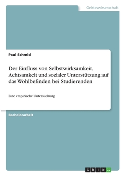 Paperback Der Einfluss von Selbstwirksamkeit, Achtsamkeit und sozialer Unterstützung auf das Wohlbefinden bei Studierenden: Eine empirische Untersuchung [German] Book