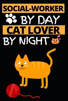 Social-Worker By Day Cat Lover By Night: Funny Social Worker Notebook/Journal (6” X 9”) Unique Appreciation Gift