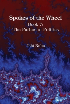 Hardcover Spokes of the Wheel, Book 7: The Pathos of Politics: Volume 1 Book