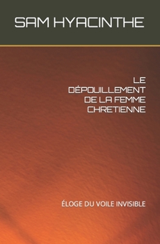 Paperback Le Dépouillement de la Femme Chretienne: Éloge Du Voile Invisible [French] Book