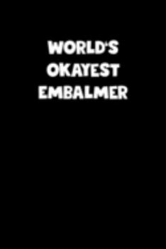 Paperback World's Okayest Embalmer Notebook - Embalmer Diary - Embalmer Journal - Funny Gift for Embalmer: Medium College-Ruled Journey Diary, 110 page, Lined, Book