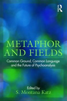 Paperback Metaphor and Fields: Common Ground, Common Language, and the Future of Psychoanalysis Book
