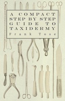 Paperback A Compact Step by Step Guide to Taxidermy Book