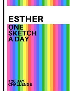 Esther: Personalized colorful rainbow sketchbook with name: One sketch a day for 120 days challenge