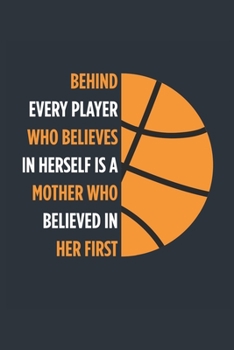 Behind Every Player Is A Mother Basketball Notebook - Basketball Mom Journal - Mom Basketball Diary - Basketball Gift Mother: Medium College-Ruled Journey Diary, 110 page, Lined, 6x9 (15.2 x 22.9 cm)