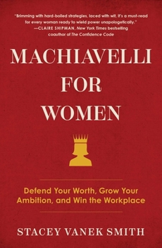 Machiavelli for Women: Defend Your Worth, Grow Your Ambition, and Win the Workplace Book Cover