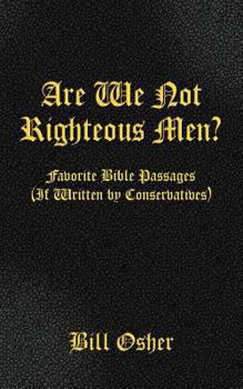 Paperback Are We Not Righteous Men? Favorite Bible Passages (If Written by Conservatives) Book
