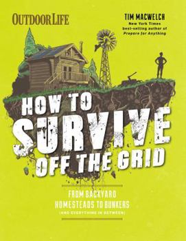 Paperback How to Survive Off the Grid: From Backyard Homesteads to Bunkers (and Everything in Between) Book