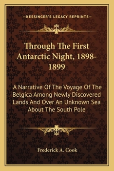 Paperback Through The First Antarctic Night, 1898-1899: A Narrative Of The Voyage Of The Belgica Among Newly Discovered Lands And Over An Unknown Sea About The Book