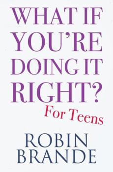 Paperback What If You're Doing It Right? for Teens: 100 Tips for Getting the Confidence and Happiness You Deserve Book