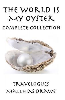 Paperback The World Is My Oyster - Complete Collection: Travelogues Book