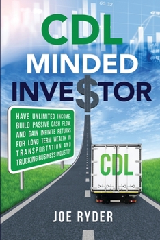 Paperback CDL Minded Investor: Have Unlimited Income, Build Passive Cash Flow, and Gain Infinite Returns for Long Term Wealth in Transportation and T Book