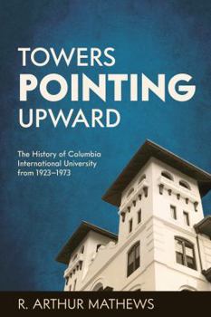 Paperback Towers Pointing Upward: The History of Columbia International University from 1923 - 1973 Book