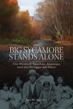 Paperback Big Sycamore Stands Alone: The Western Apaches, Aravaipa, and the Struggle for Place (Volume 1) (New Directions in Native American Studies Series) Book