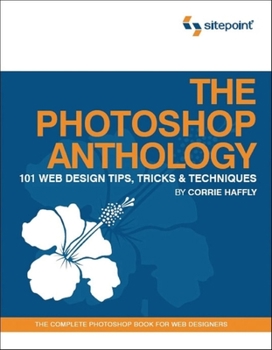 Paperback The Photoshop Anthology: 101 Web Design Tips, Tricks & Techniques Book