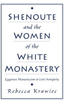 Hardcover Shenoute and the Women of the White Monastery: Egyptian Monasticism in Late Antiquity Book