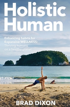 Paperback Holistic Human: Enhancing Habits for Expansive Wellness: Thriving Humans on a Healthy Planet Book