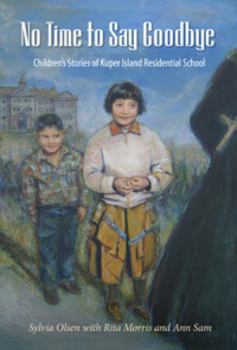 Paperback No Time to Say Goodbye: Children's Stories of Kuper Island Residential School Book