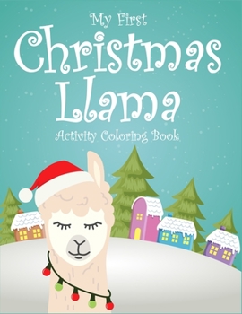 Paperback My First Christmas Llama Activity Coloring Book: For kids ages 2-4, 4-6. Unique llama christmas coloring book for children. Best holiday activity book