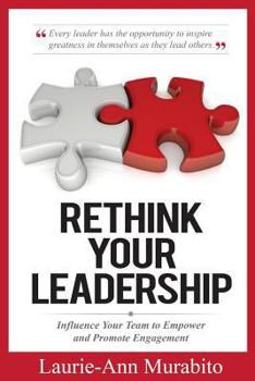 Paperback Rethink Your Leadership: Influence Your Team to Empower and Promote Engagement Book