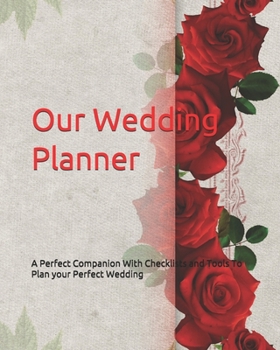 Our Wedding Planner: A Perfect Companion With Checklists and Tools To Plan your Perfect Wedding