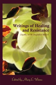 Hardcover Writings of Healing and Resistance: Empathy and the Imagination-Intellect Book