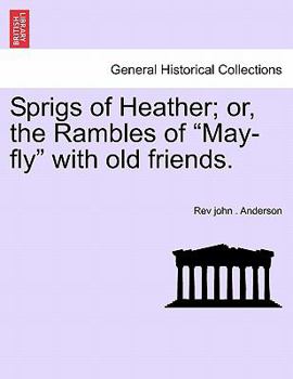 Paperback Sprigs of Heather; Or, the Rambles of "May-Fly" with Old Friends. Book
