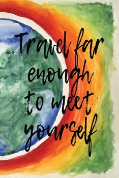 Travel Far Enough To Meet Yourself: Journal With Blank Lined Pages, Travel Diary, For Travelling Men And Women, Earth