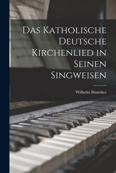 Paperback Das Katholische deutsche Kirchenlied in Seinen Singweisen [German] Book