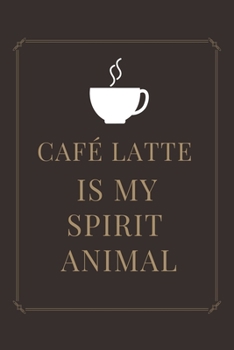 CAFE LATTE IS MY SPIRIT ANIMAL: Ruled Notebook , Journal , Planner , 6"x9" Lined Pages,100 Pages