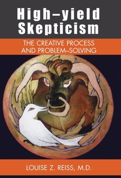 Hardcover High-Yield Skepticism: The Creative Process and Problem Solving Book
