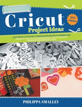 Paperback Cricut Project Ideas: 25 Do-It-Yourself Projects for Cricut Maker and Explore Air 2 to Inspire Your Creativity. Step-by-Step Instructions + Book