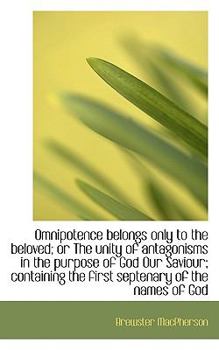 Paperback Omnipotence Belongs Only to the Beloved; Or the Unity of Antagonisms in the Purpose of God Our Savio Book
